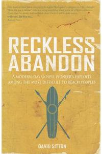 Reckless Abandon: A Modern-Day Gospel Pioneer's Exploits Among the Most Difficult to Reach Peoples