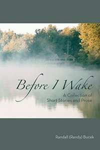 Before I Wake: A Collection of Short Stories and Prose