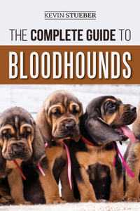 Complete Guide to Bloodhounds: Finding, Raising, Feeding, Nose Work and Tracking Training, Exercising, and Loving your new Bloodhound Puppy