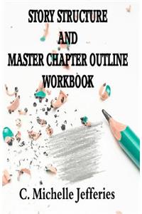 Story Structure and Master Chapter Outline Workbook