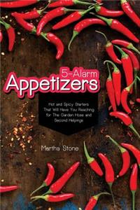 5-Alarm Appetizers: Hot and Spicy Starters That Will Have You Reaching for The Garden Hose and Second Helpings