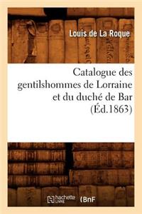 Catalogue Des Gentilshommes de Lorraine Et Du Duché de Bar (Éd.1863)