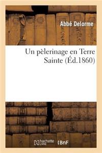 Un Pélerinage En Terre Sainte (Éd.1860)