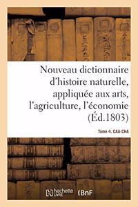 Nouveau Dictionnaire d'Histoire Naturelle. Tome 4. Caa-Cha: Appliquée Aux Arts, Principalement À l'Agriculture Et À l'Économie Rurale Et Domestique