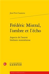 Frederic Mistral, l'Ombre Et l'Echo