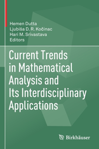 Current Trends in Mathematical Analysis and Its Interdisciplinary Applications