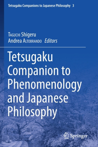 Tetsugaku Companion to Phenomenology and Japanese Philosophy