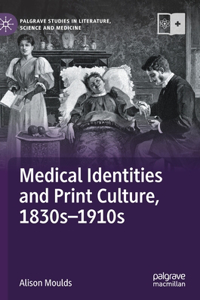 Medical Identities and Print Culture, 1830s-1910s