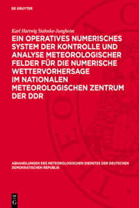 Ein Operatives Numerisches System Der Kontrolle Und Analyse Meteorologischer Felder Für Die Numerische Wettervorhersage Im Nationalen Meteorologischen Zentrum Der DDR