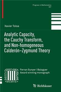 Analytic Capacity, the Cauchy Transform, and Non-Homogeneous Calderón-Zygmund Theory