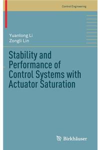 Stability and Performance of Control Systems with Actuator Saturation