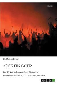 Krieg für Gott? Die Rückkehr des gerechten Krieges im Fundamentalismus von Christentum und Islam