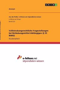 Vollstreckungsrechtliche Fragestellungen bei Betäubungsmittel-Abhängigen (§ 35 BtMG)