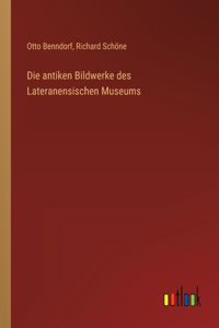 antiken Bildwerke des Lateranensischen Museums