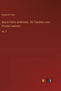 Key to Fish's Arithmetic for Teachers and Private Learners