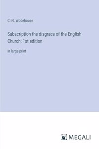 Subscription the disgrace of the English Church; 1st edition