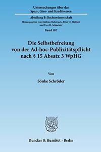 Die Selbstbefreiung Von Der Ad-Hoc-Publizitatspflicht Nach 15 Absatz 3 Wphg