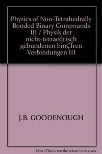 Physics of Non-Tetrahedrally Bonded Binary Compounds III / Physik Der Nicht-Tetraedrisch Gebundenen Binären Verbindungen III