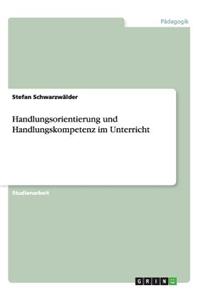 Handlungsorientierung und Handlungskompetenz im Unterricht