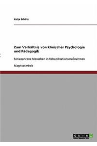 Zum Verhältnis von klinischer Psychologie und Pädagogik: Schizophrene Menschen in Rehabilitationsmaßnahmen