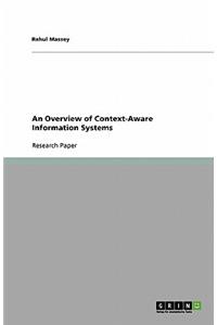 An Overview of Context-Aware Information Systems