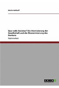 Quo vadis Societas? Die Atomisierung der Gesellschaft und die Ökonomisierung des Denkens