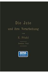 Jute Und Ihre Verarbeitung Auf Grund Wissenschaftlicher Untersuchungen Und Praktischer Erfahrungen: Zweiter Teil: Das Erzeugen Der Gewebe, Herstellung Der Säcke