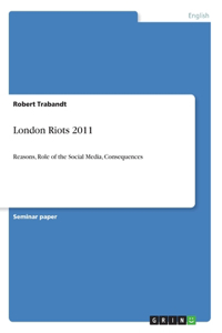 London Riots 2011: Reasons, Role of the Social Media, Consequences