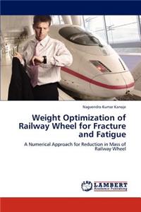 Weight Optimization of Railway Wheel for Fracture and Fatigue