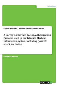 Survey on the Two Factor Authentication Protocol used in the Telecare Medical Information System, including possible attack scenarios