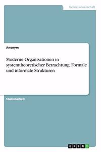 Moderne Organisationen in systemtheoretischer Betrachtung. Formale und informale Strukturen