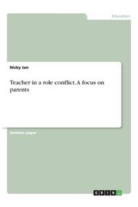 Teacher in a role conflict. A focus on parents