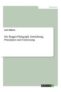 Reggio-Pädagogik. Entstehung, Prinzipien und Umsetzung