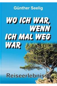 Wo ich war, wenn ich mal weg war