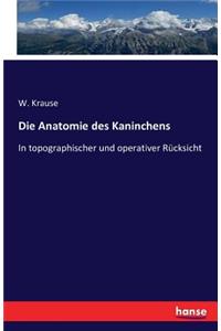 Anatomie des Kaninchens: In topographischer und operativer Rücksicht