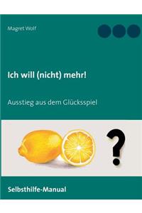 Ich will (nicht) mehr!