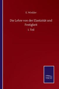Die Lehre von der Elastizität und Festigkeit