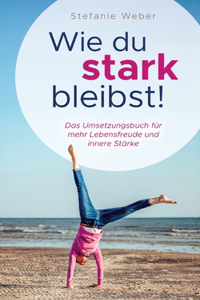 Wie du stark bleibst!