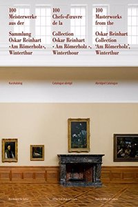 100 Meisterwerke Aus Der Sammlung Oskar Reinhart 'am Romerholz', Winterthur