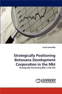 Strategically Positioning Botswana Development Corporation in the Mkt