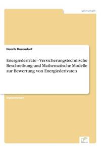Energiederivate - Versicherungstechnische Beschreibung und Mathematische Modelle zur Bewertung von Energiederivaten
