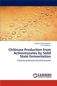 Chitinase Production from Actinomycetes by Solid State Fermentation