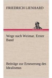 Wege Nach Weimar. Erster Band
