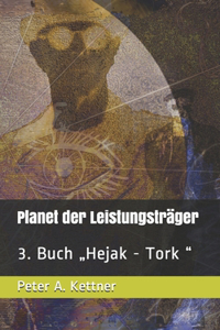 Planet der Leistungsträger: 3. Buch "Hejak - Tork "