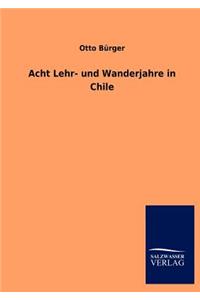 Acht Lehr- und Wanderjahre in Chile