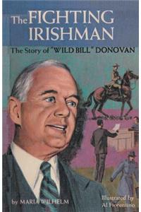 The Fighting Irishman the Story of Wild Bill Donovan