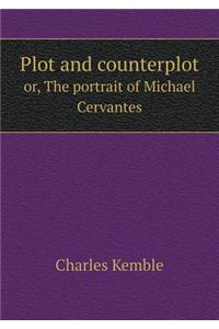 Plot and Counterplot Or, the Portrait of Michael Cervantes