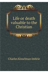 Life or Death Valuable to the Christian