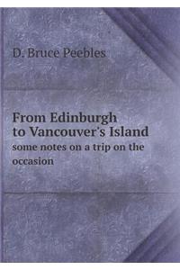 From Edinburgh to Vancouver's Island some notes on a trip on the occasion