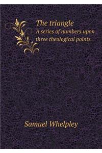 The Triangle a Series of Numbers Upon Three Theological Points